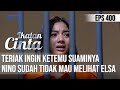 SYOKKK😲😲 ELSA DIBERIKAN SURAT😱 NINO GAK MAU BERTEMU DENGANNYA😮 | IKATAN CINTA