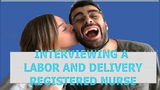 Interviewing a Postpartum/Maternity/Labor and Delivery Registered Nurse
