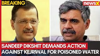 Sandeep Dikshit Demands Action Against Kejriwal for Poisoned Water, Genocide Claims | NewsX