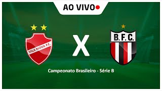 VILA NOVA x BOTAFOGO-SP | AO VIVO | CAMPEONATO BRASILEIRO |