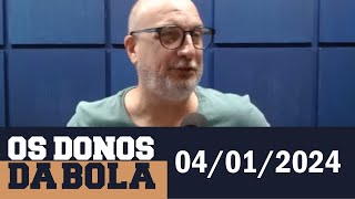 [AO VIVO] Os Donos da Bola Rádio | 04/01/2024