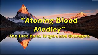 "Atoning Blood Medley” - The Dick Bolks Singers and Orchestra