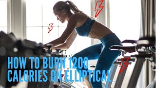 How to Burn 1200 Calories on Elliptical: Is Burning 1200 Calories a Day Enough for Weight Loss?