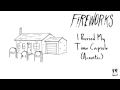 Fireworks "I Locked My Time Capsule" (Oh Common Life Session Audio)