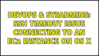 DevOps & SysAdmins: ssh timeout issue connecting to an EC2 instance on OS X (2 Solutions!!)