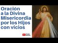 Oración a la Divina Misericordia por los Hijos con vicios