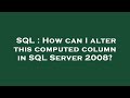 SQL : How can I alter this computed column in SQL Server 2008?