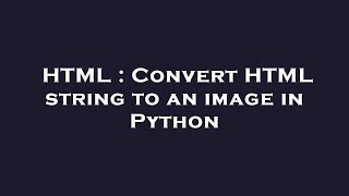 HTML : Convert HTML string to an image in Python