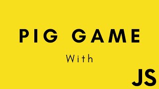 PIG GAME WITH JAVASCRIPT FROM SCRATCH || JAVASCRIPT TUTORIALS