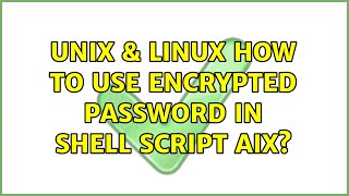 Unix & Linux: How to Use Encrypted password in shell script AIX? (4 Solutions!!)
