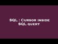 SQL : Cursor inside SQL query