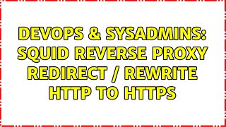 DevOps & SysAdmins: Squid reverse proxy redirect / rewrite HTTP to HTTPS