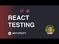 React Testing Tutorial - 41 - Act Utility