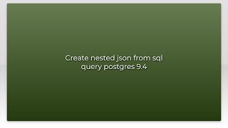 Create nested json from sql query postgres 9.4
