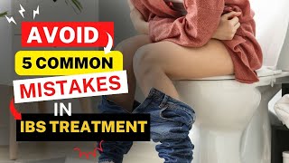 5 Mistakes To Avoid In IBS Treatment | Irritable Bowel Syndrome Diet & Treatment