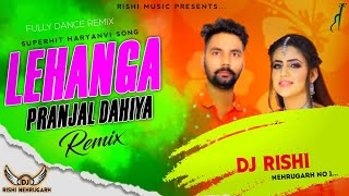 Pranjal Dahiya : Lehanga Dj Remix | Vijay Lohat |New Haryanvi Song 2021 | Lehanga Dj Song
