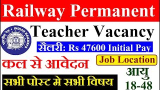 RAILWAY PERMANENT TEACHERS VACANCY 2025 OFFICIAL NOTIFICATION OUT | SALARY: Rs 47600 | आयु: 18-48