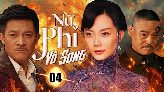 NỮ PHỈ VÔ SONG - Tập 04   | Nữ Tướng Truyền Kỳ | Phim Bộ Kháng Nhật Siêu Hấp Dẫn 2025