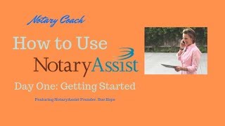 How to Use NotaryAssist-Day One Training, Getting Started with Founder, Sue Hope