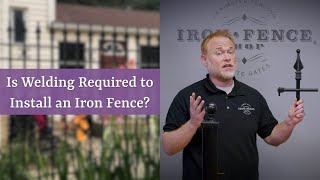 Quick Question:  Is Welding Required to Install an Iron Fence?