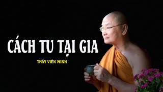 Thầy Viên Minh | Cách Tu Tại Gia (Rất Hay)