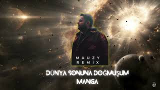 MANGA-Dünyanın Sonuna Doğmuşum (Mauzy Remix) Afro House