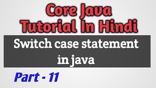 Switch Case Statement | Core Java Tutorial In Hindi (Part-11)