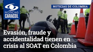 Evasión, fraude y accidentalidad tienen en crisis al SOAT en Colombia: Fasecolda