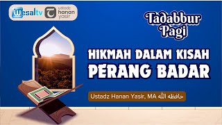 🔴 HIKMAH DALAM KISAH PERANG BADAR - Ustadz Hanan Yasir, MA  حافظه الله