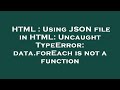 HTML : Using JSON file in HTML: Uncaught TypeError: data.forEach is not a function