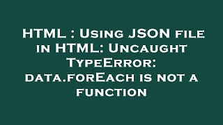 HTML : Using JSON file in HTML: Uncaught TypeError: data.forEach is not a function
