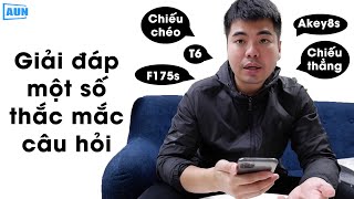 [Hỏi đáp #1]Giải đáp một số câu hỏi cho mn:175s hay Key8s chiếu chéo ok hơn, chọn T6 hay 175s....vv