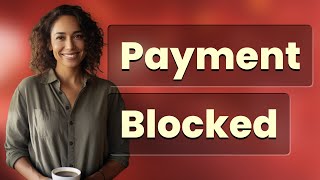 Why Are Digital Payments Sometimes Blocked Without Warning?