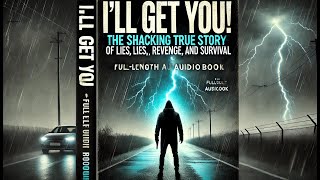 I’ll Get You! The Shocking True Story of Lies, Revenge, and Survival || Full-Length Audiobooks