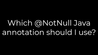 Java :Which @NotNull Java annotation should I use?(5solution)