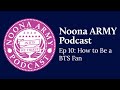 Ep 10: How to Be a BTS Fan | Noona ARMY Podcast