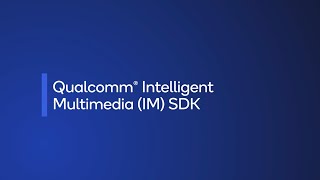 Qualcomm Intelligent Multimedia (IM) SDK