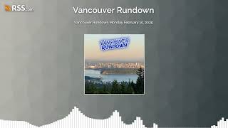 Vancouver Rundown Monday February 10, 2025