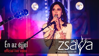 Zsaya - Én az éjjel (Zsaya Music official live video)