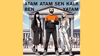 ATAM ATAM SEN KALK BEN YATAM!