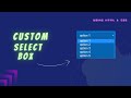 Custom Select Box - Using HTML & CSS