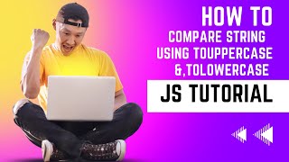 How to comparison String Using toLowercase & toUppercase Tutorial || Learn Javascript Programming