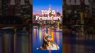 Top 5 Must Visit Spots in Frankfurt!