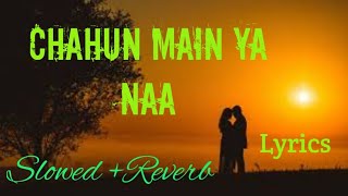 Chahun Main Ya Naa - | Slowed + Reverb | Lyrics | Aashiqui 2 |