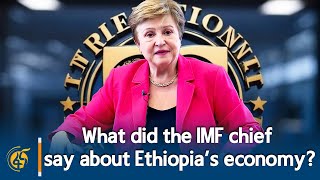 What did the IMF chief say about Ethiopia’s economy?