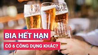 Bia hết hạn và 6 công dụng mà có thể bạn chưa biết