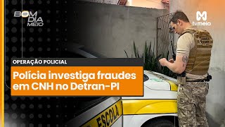 Polícia investiga esquema de fraudes em CNH no Detran do Piauí