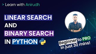 Linear Search and Binary Search in Python | Searching algorithms with examples | Learn with Anirudh