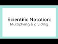 Scientific Notation: Multiply & Divide