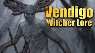 Vendigo - Wendigo - Witcher Lore